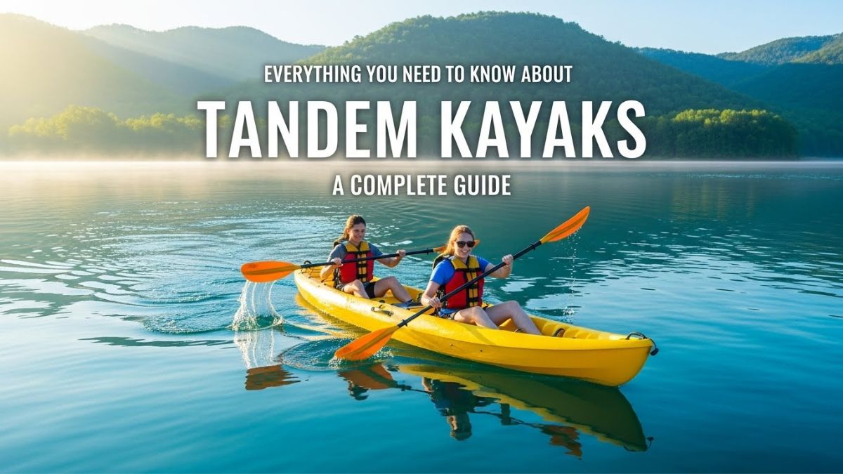 Everything You Need to Know About Tandem Kayaks: A Complete Guide