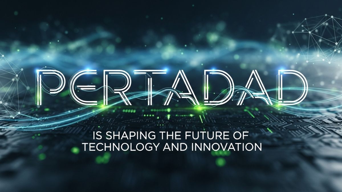 Pertadad is Shaping the Future of Technology and Innovation